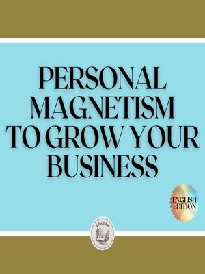 cover image of PERSONAL MAGNETISM TO GROW YOUR BUSINESS!